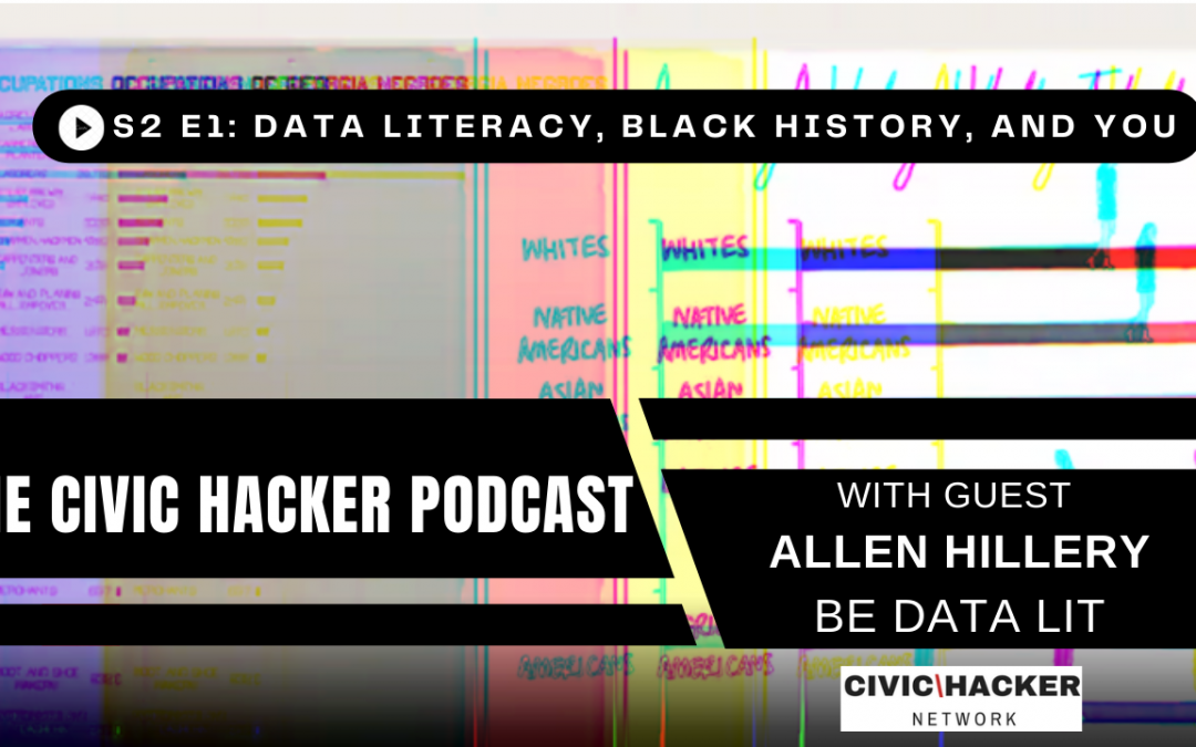 Data Literacy, Black History, and You: Civic Hacker Podcast Season 2 Episode 1