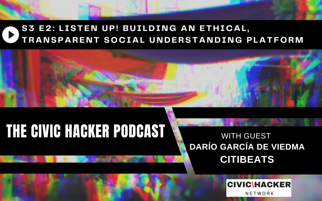Listen Up! Building an Ethical, Transparent Social Understanding Platform: Civic Hacker Podcast Season 3 Episode 2