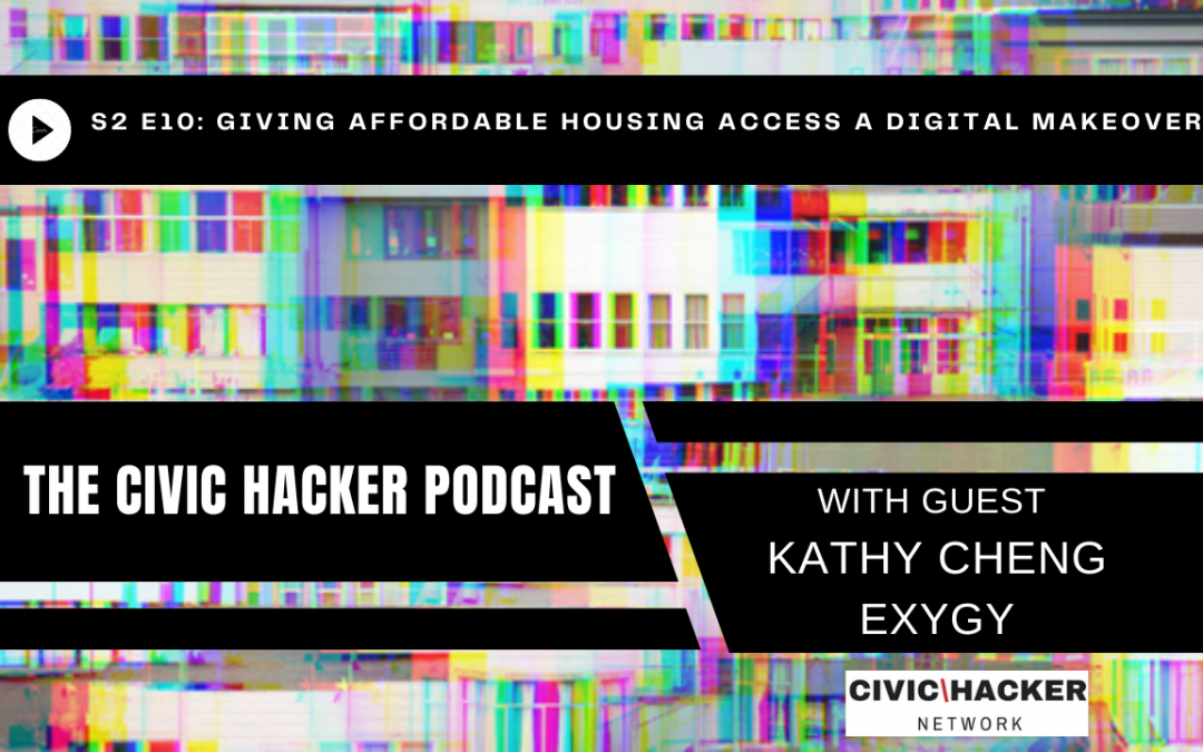 Giving Affordable Housing Access a Digital Makeover: Civic Hacker Podcast Season 2 Episode 10