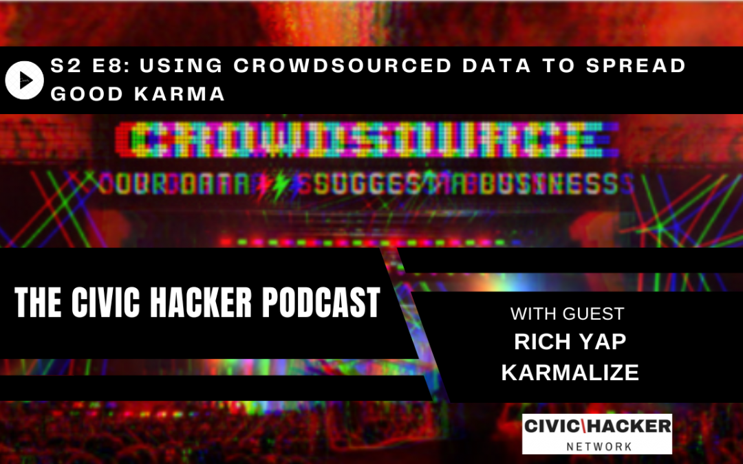 Using Crowdsourced Data to Spread Good Karma: Civic Hacker Podcast Season 2 Episode 8